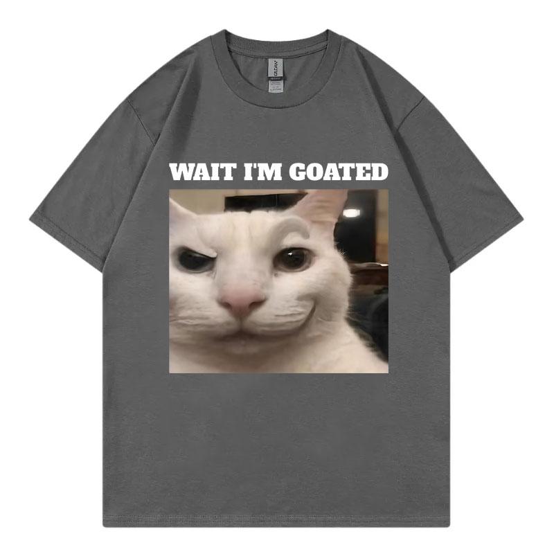 Wait Im Goated Funny Cat Meme Graphic T Shirts High Quality Fashion Oversized Tshirts Unisex Unisex Casual Cotton Summer Tshirt