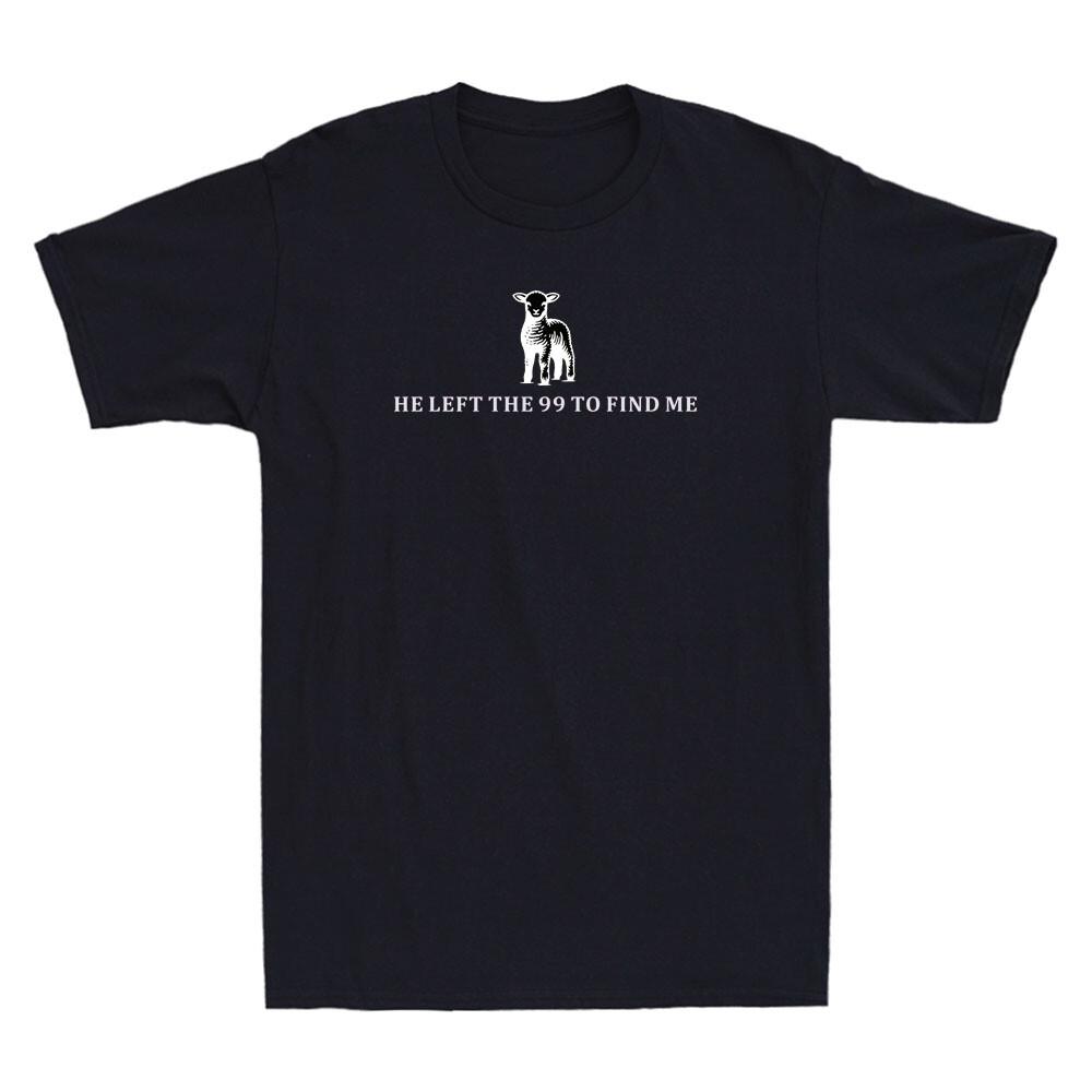 

Goat He Left The 99 To Find Me Funny Bible Faith Christian Quote Men039;s T-Shirt Unisex T-Shirt XXXXL