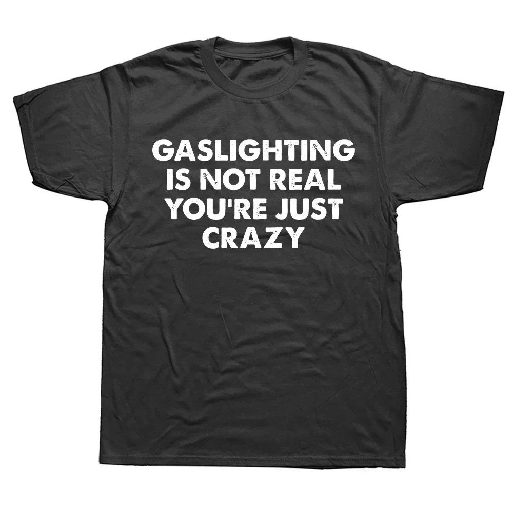 

Funny Gaslighting Is Not Real You re Just Crazy Tee Tops Round Neck Short-Sleeve Fashion Tshirt Clothing Casual Basic T-shirts XXXXXL чёрный