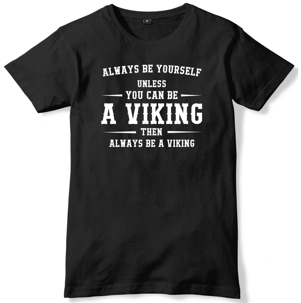 Always Be Youself Unless You Can Be A Viking Mens Funny Unisex T-Shirt 2XL