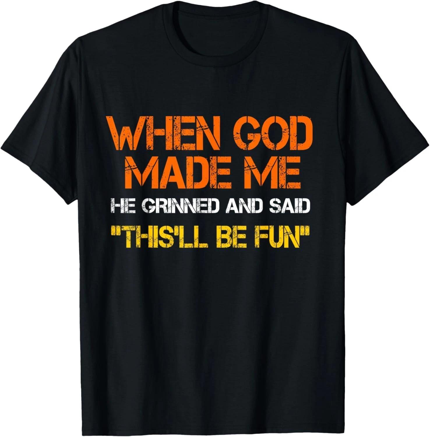 

When God Made Me He Grinned and Said funny Sarcastic Saying Gift Unisex T-Shirt M