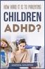 The How Hard It Is To Parenting Children with Adhd? Book