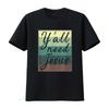 Ihr Alle Braucht Jesus T-Shirt vintage gewaschen leicht lässig bequem stilvoll Mode Designer Kleidung atmungsaktiv Grafik Mann