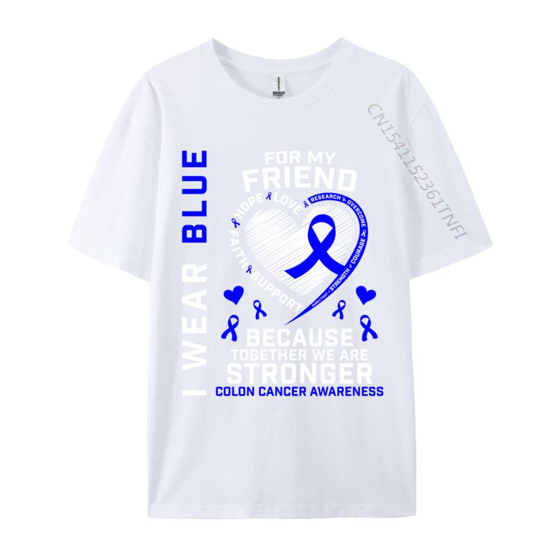 I Wear Blue For My Friend Colon Cancer Awareness Casual Fitted Design Tops Tees Oneck Cotton Fabric T Shirts For Unisex