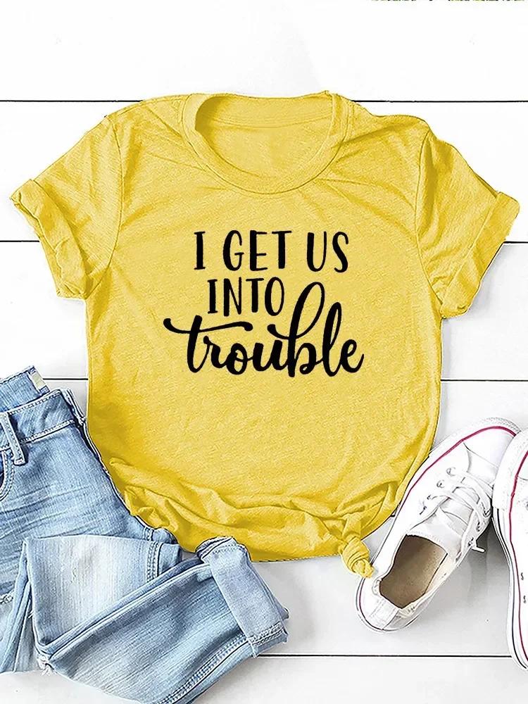 I Get Us Into Trouble Letter Print Women T Shirt Short Sleeve O Neck Loose Women Tshirt Ladies Tee Shirt Tops Camisetas Mujer