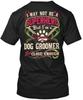 Off-the-rack Awesome Dog Groomer I May Not Be A T Shirt Made In USA S To 5XL
