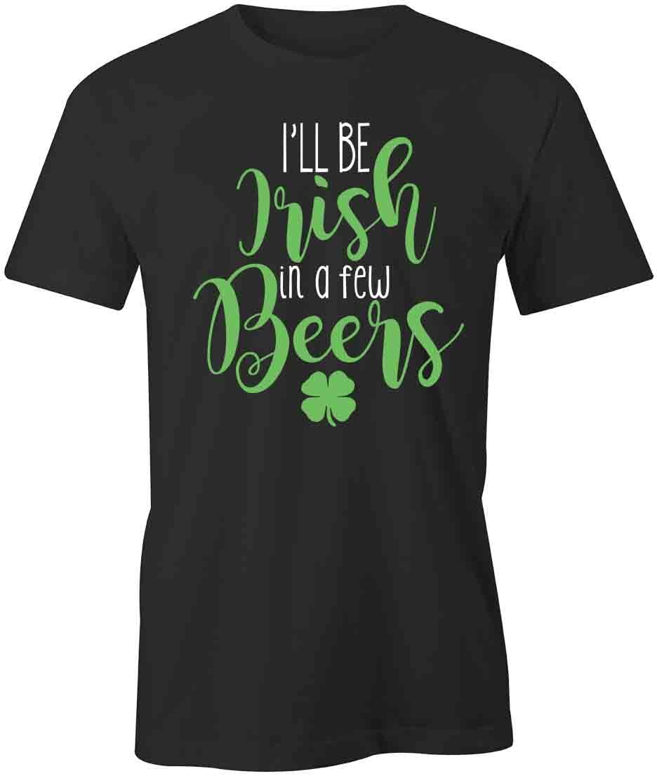 IRISH IN A FEW BEERS TShirt Tee Short-Sleeved Cotton ST PATRICKS S1BSA508 S