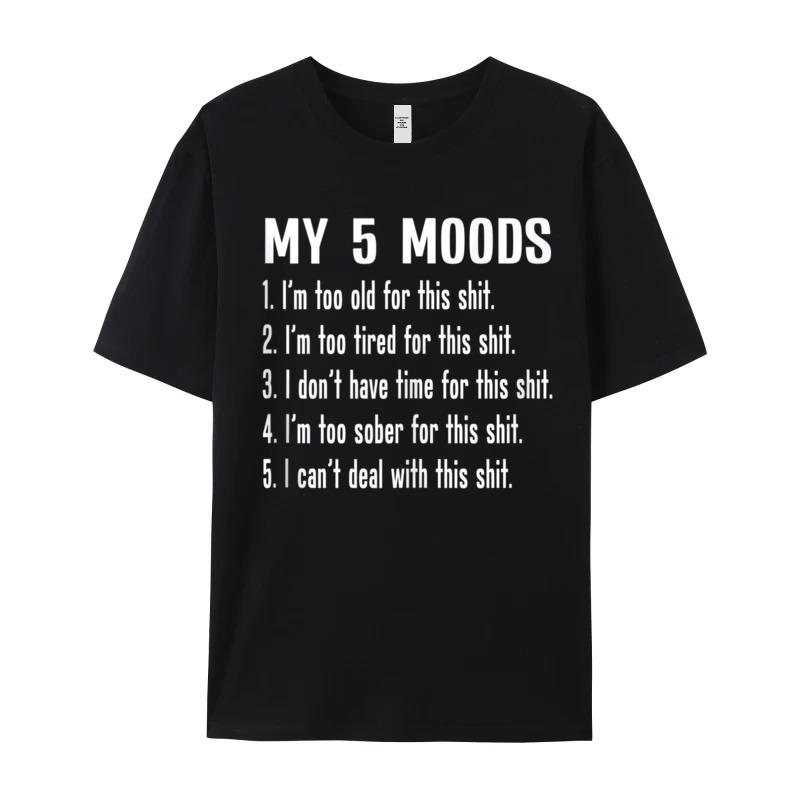 Casual My Five Moods Funny Snarky Printed Short Sleeve Christmas Tees Latest Round Neck Cotton Fabric Tops Shirt Unisex Tshirts