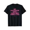 My Daughter and I Talk Shit About You - Unisex T-shirt