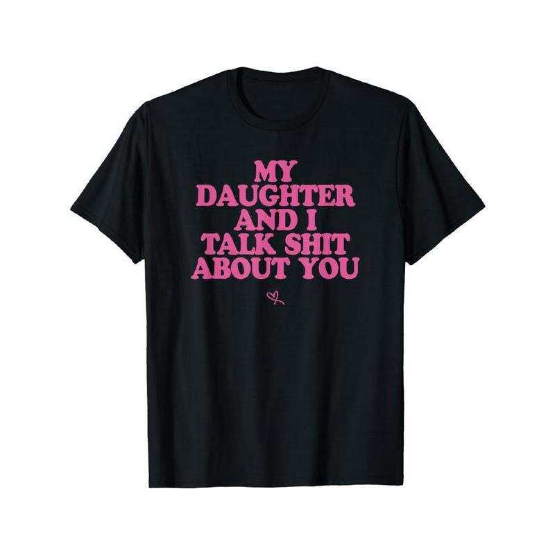 My Daughter and I Talk Shit About You - Unisex T-shirt L