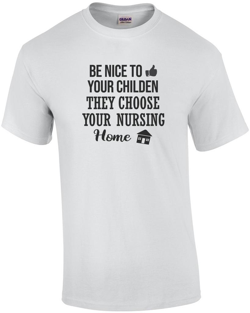Be nice to your children - they choose your nursing home - funny t-shirt Unisex T-Shirt