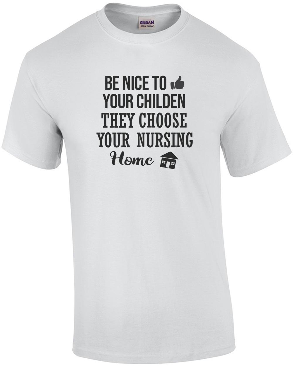 Be nice to your children - they choose your nursing home - funny t-shirt Unisex T-Shirt XXL