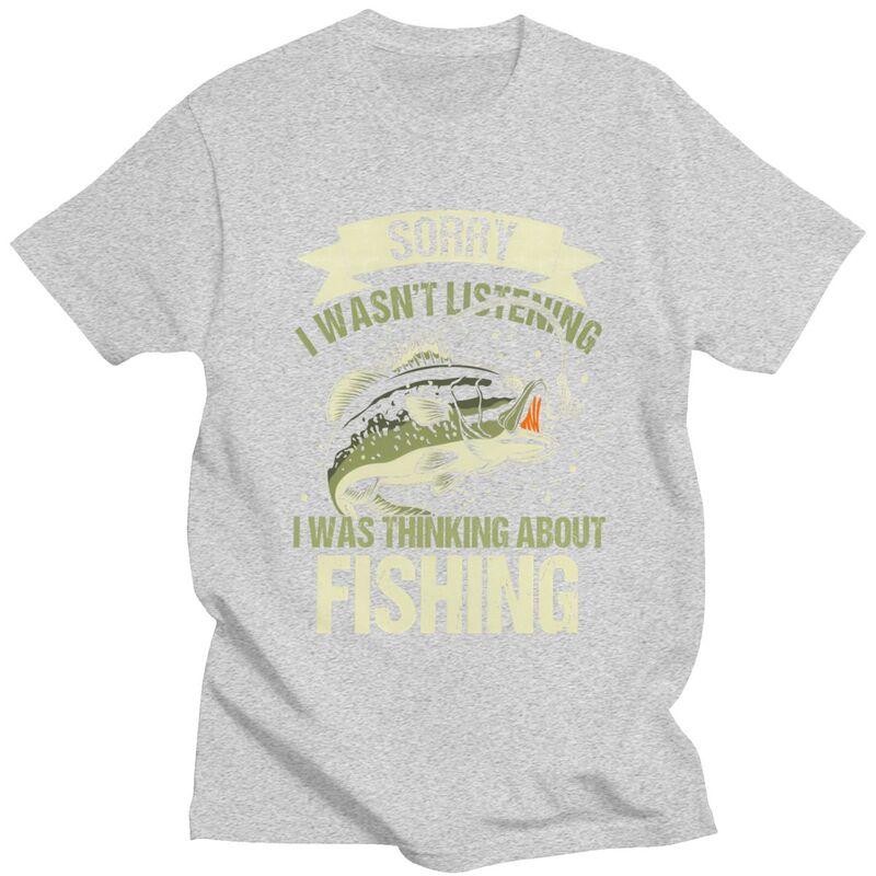Male Sorry I Wasnt Listening I Was Thinking About Fishing T Shirts Short Sleeve Cotton TShirt Loose Fit Streetwear Clothes