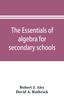 The The Essentials of Algebra for Secondary Schools Book