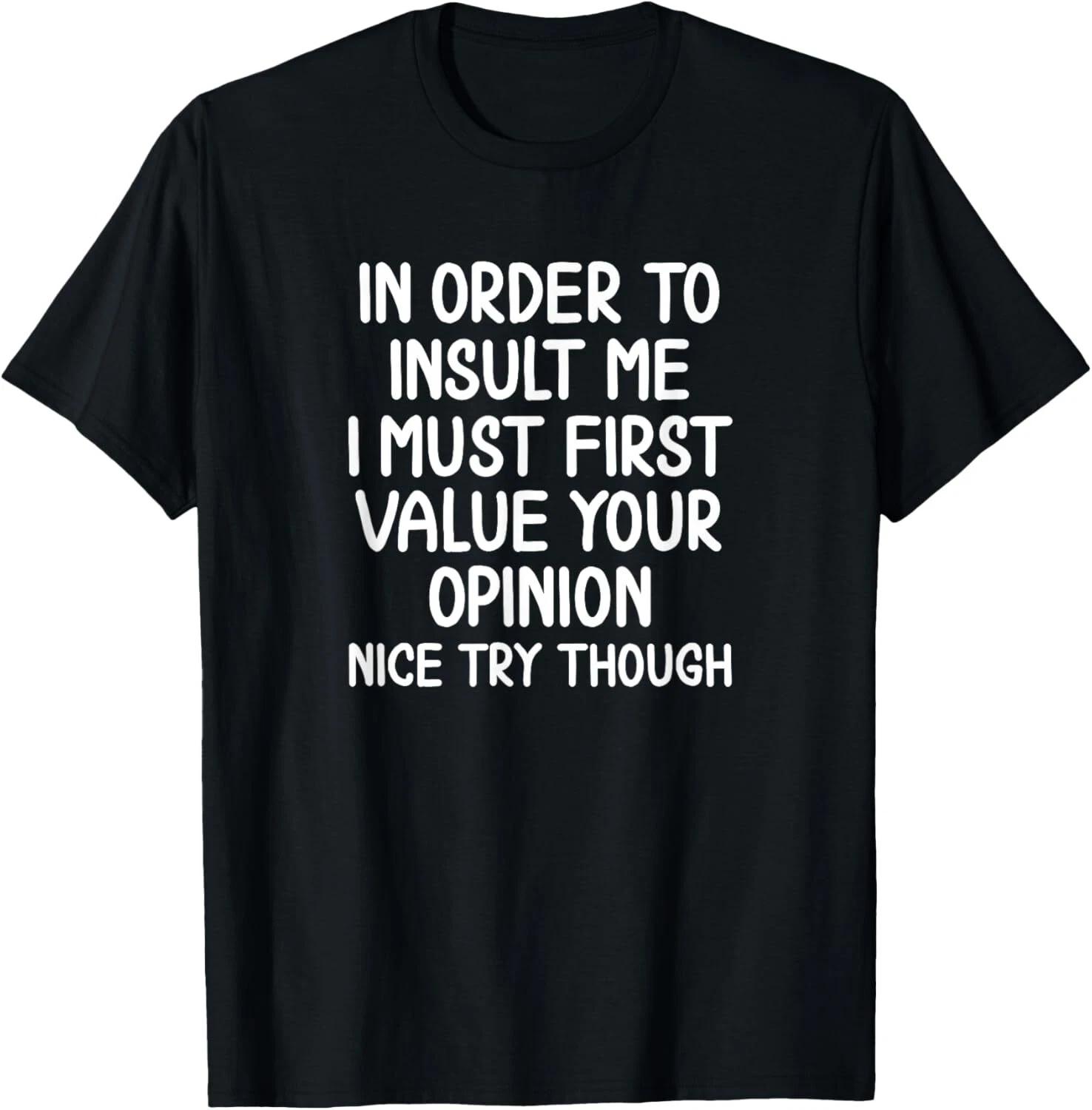

Funny_ In Order To Insult Me T-Shirt_ Joke Sarcastic Tee Gift Unisex T-Shirt 4XL