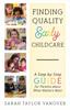 The Finding Quality Early Childcare : A Step-by-Step Guide for Parents About What Matters Most Book