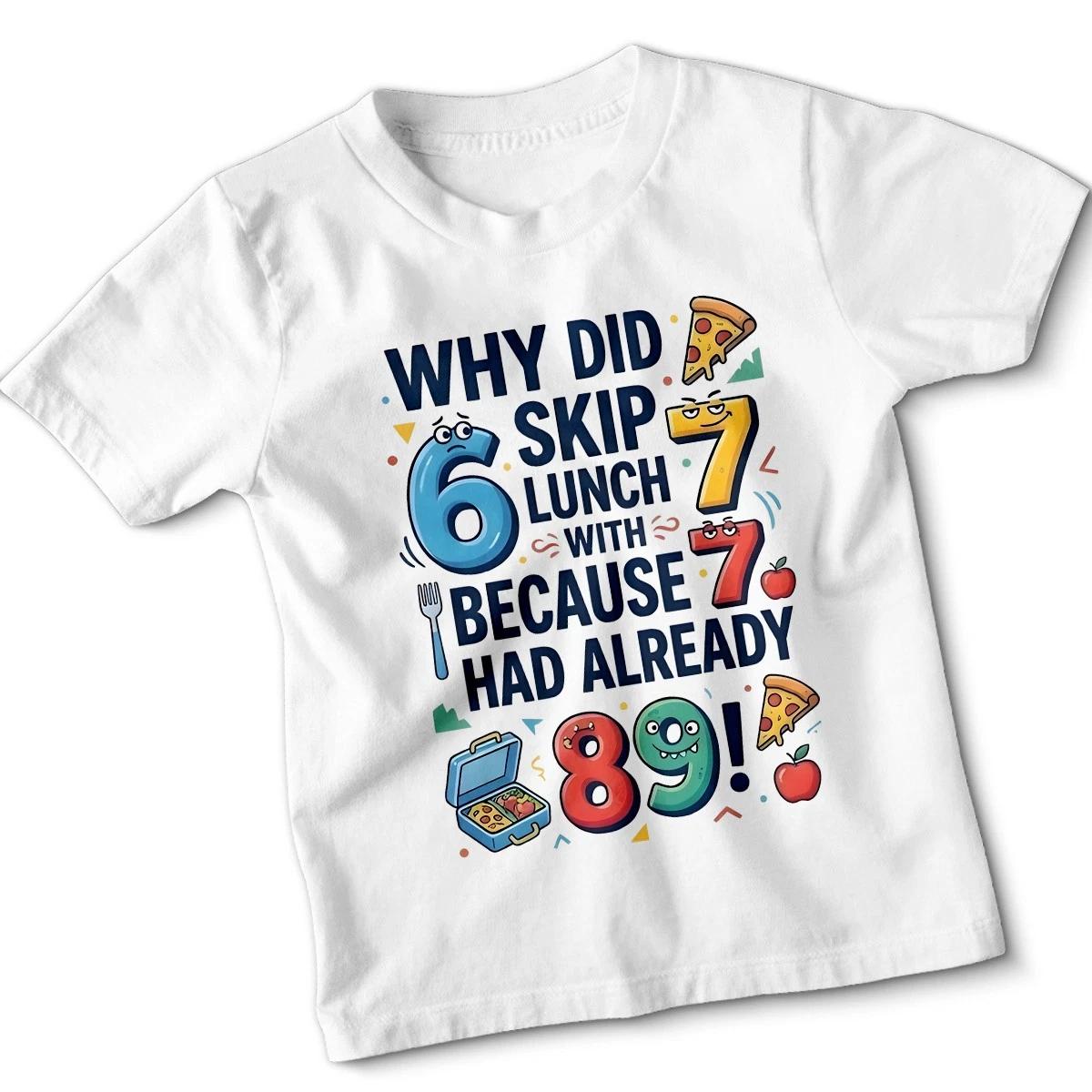 

Why Did 6 Skip Lunch With 7 Because 7 Had Already 8 9! Wordplay Kids T-Shirt#2 4XL