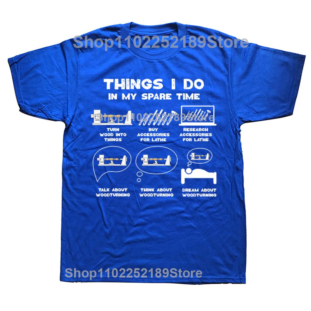 Funny Things I Do in My Spare Time Woodturner T-shirts Men Carpenter Woodwork Casual Tshirt 100% Cotton Loose Oversized T Shirt