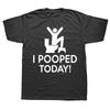 Funny I Pooped Today Humor T Shirts Tee Tops Round Neck ShortSleeve Fashion Tshirt Clothing Casual Basic Tshirts