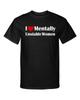 I Love Heart Mentally Unstable Women Funny Adult Humor Graphic Tee Shirt T-Shirt Unisex T-Shirt
