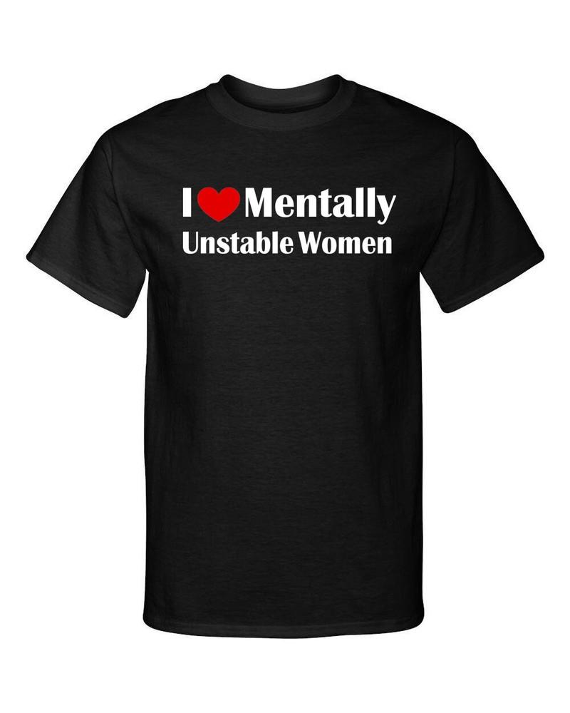 I Love Heart Mentally Unstable Women Funny Adult Humor Graphic Tee Shirt T-Shirt Unisex T-Shirt XL