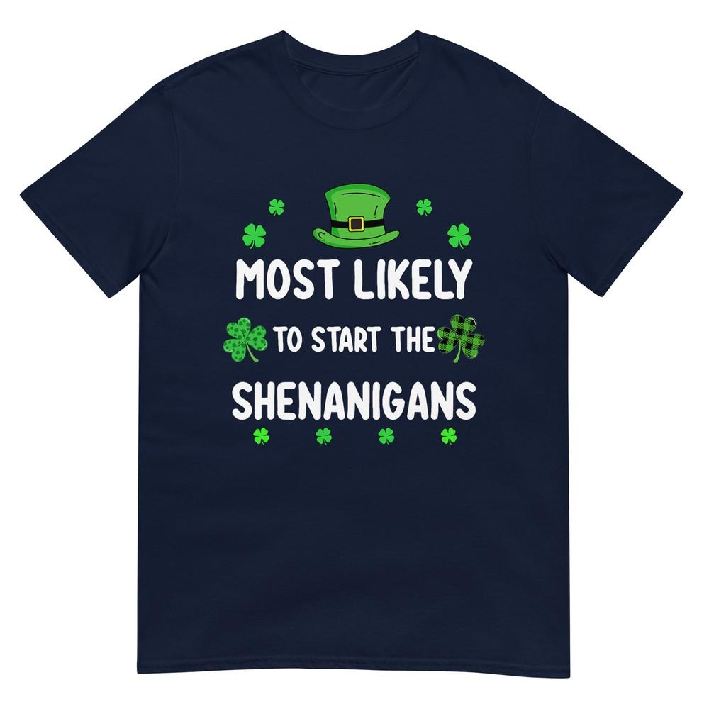 St Patricks Day Shamrock Most Likely To Start The Shenanigan TShirt