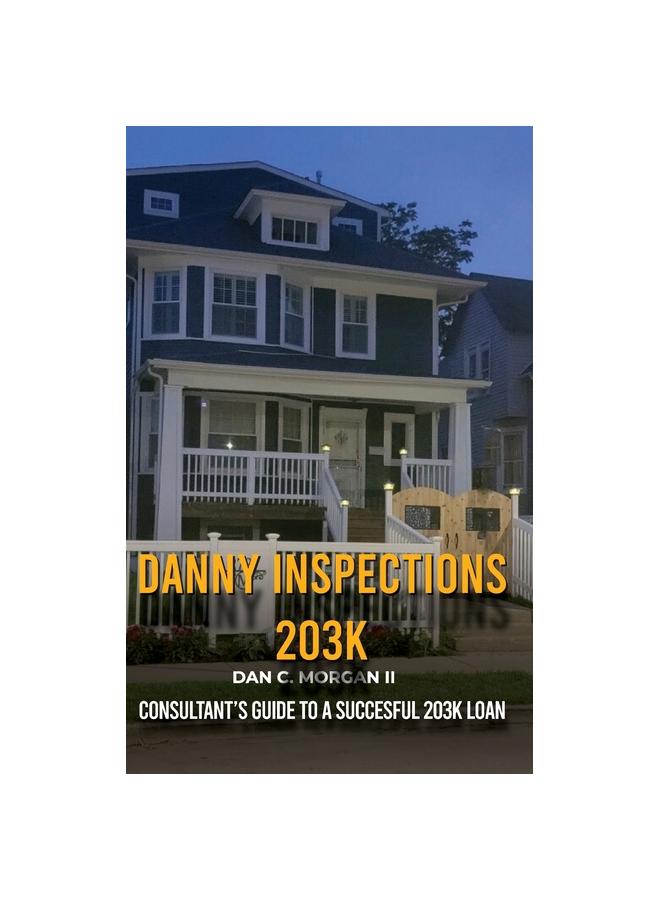 Danny Inspections : 203K Consultant's Guide to A SUCCESFUL 203K LOAN ...