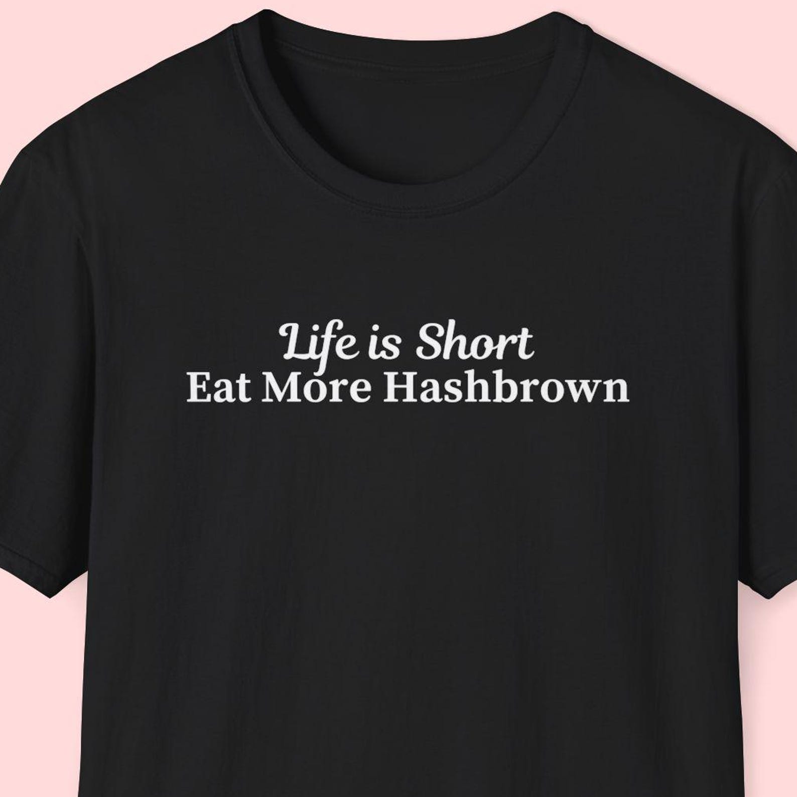 Life is Short Eat More Hashbrown Shirt, Hashbrown Lover Gift, Hash Brown Shirt, Tater Tots, Potato Lover Gift, Breakfast Lover Gift M