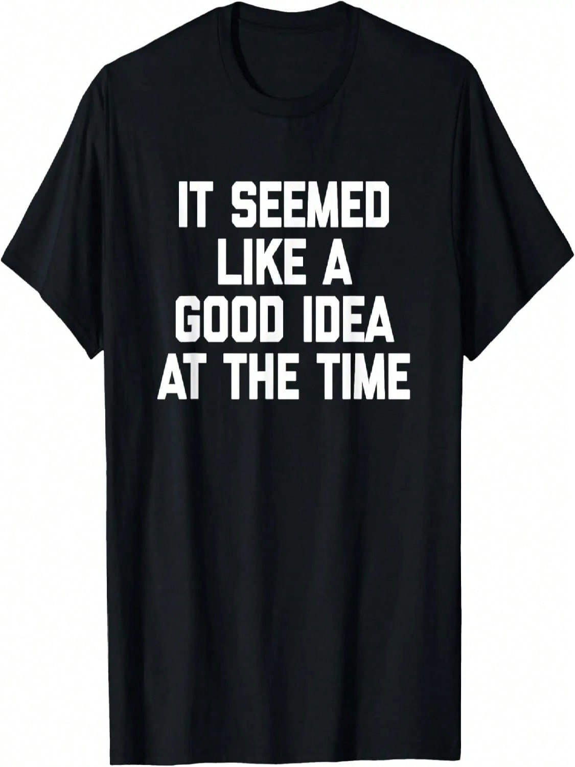 It Seemed Like A Good Idea At The Time T-Shirt Funny Saying T-Shirt S разноцветный