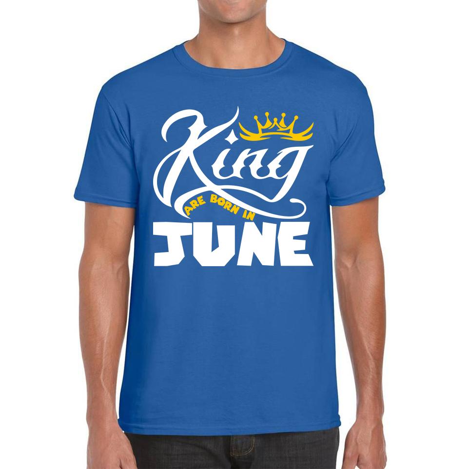 King Are Born In June Funny Birthday Month June Birthday Sayings Quotes Mens Tee Top 2XL