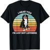 Bernese Mountain Dog Mom I Hear You I'm Just Not Listening T-Shirt