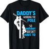 Daddys Working The Pole Dancer Dad Electrician Funny Lineman T-Shirt