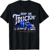 Keep On Truckn - Semi Truck Driver Trucker Trucking Mechanic T-Shirt