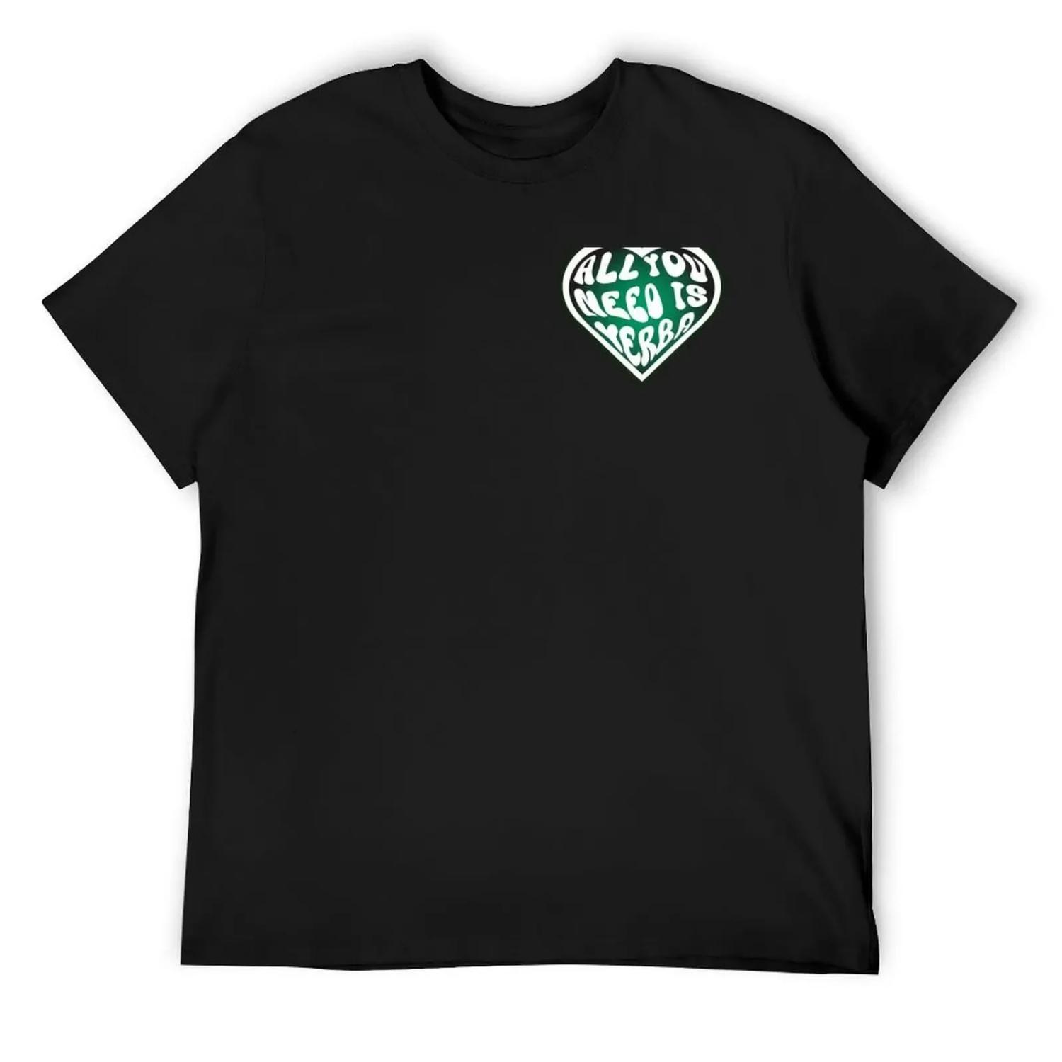 All You Need Is Yerba T-Shirt graphics cotton man t-shirts man t shirt mens funny t shirts S