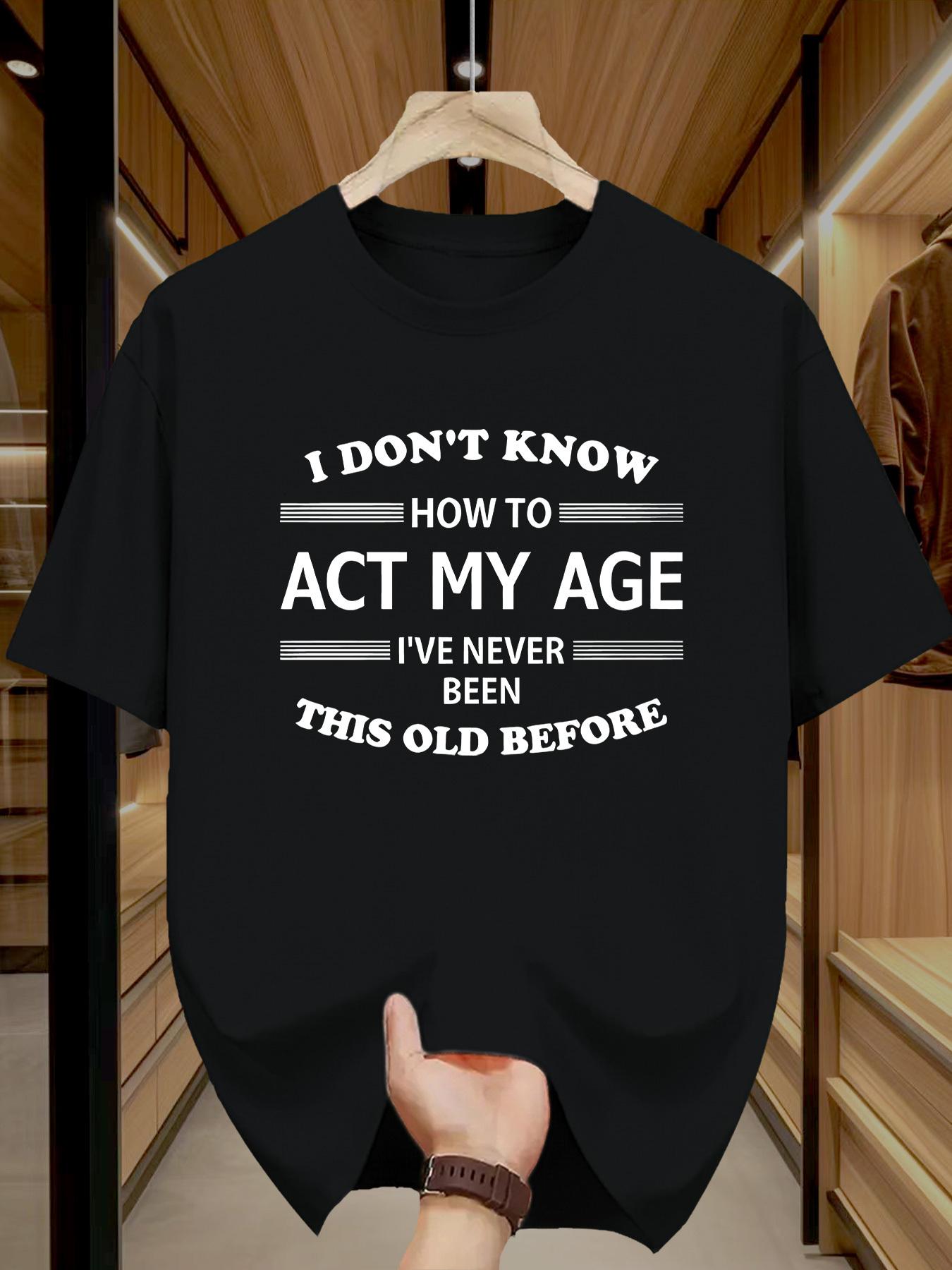 Mens Funny Quotes TShirt  I Dont Know How to Show Age Black Humorous Pattes S