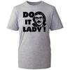 Do It Lady Trending Shirt Funny Meme Humor Quote Unisexs Gift Unisex Top Tshirt