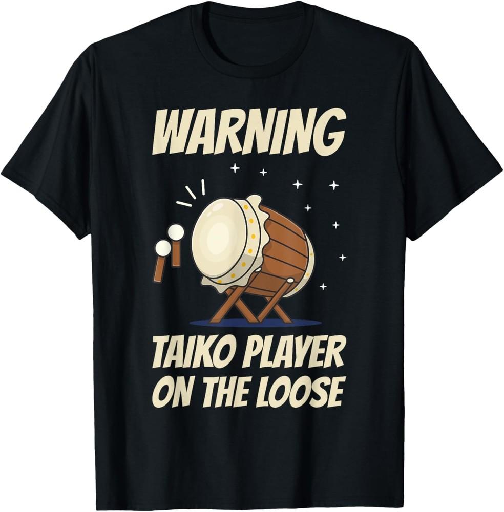 Warning - Taiko Player On The Loose | Taiko Drummer Saying T-Shirt Unisex T-Shirt M