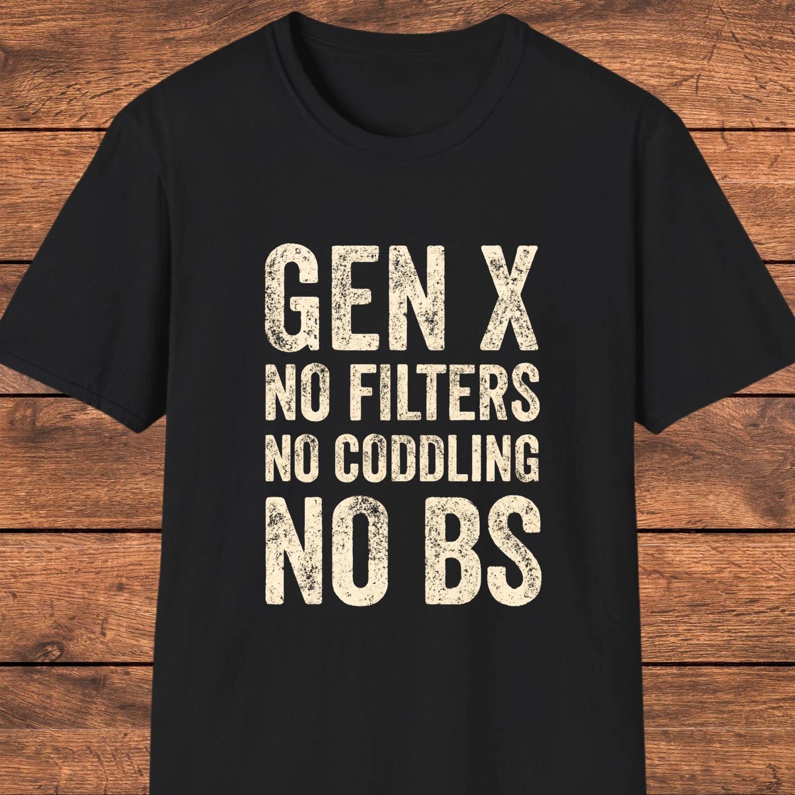 Generation X Shirt, No Filters No Coddling No BS T- Shirt, Funny Gen X Gift 3XL