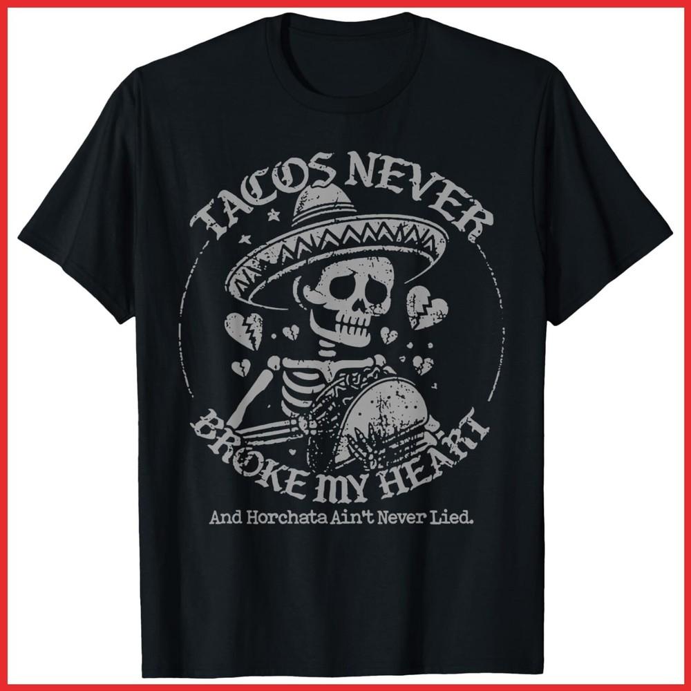 Tacos Never Broke My Heart And Horchata Ain t Never Lied Black Cotton T-Shirt Unisex T-Shirt M