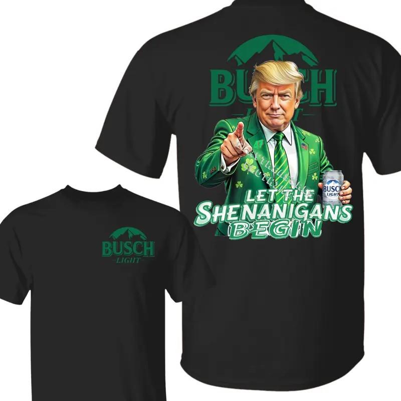 

Let The Shenanigans Begin With Bush Light Beer Shirt Make St Patrick039s Unisex T-Shirt XXXXL