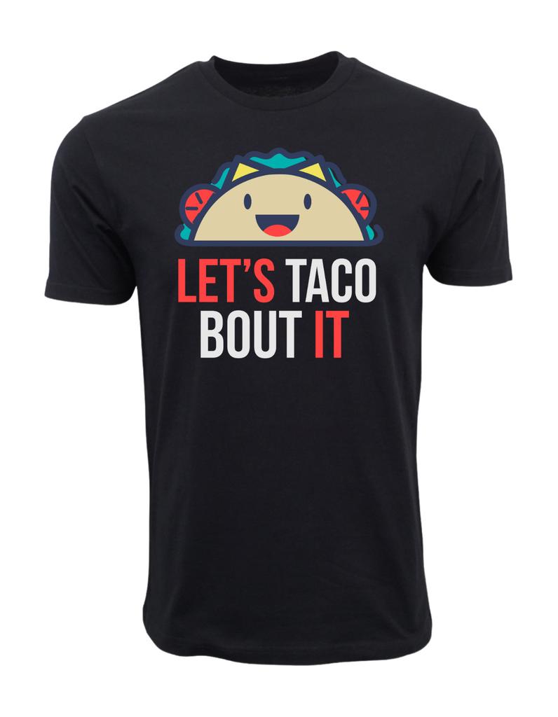 LETS TACO ABOUT IT T SHIRT