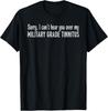 Sorry, I Can't Hear You Over My MILITARY GRADE Funny Design  Unisex T-Shirt