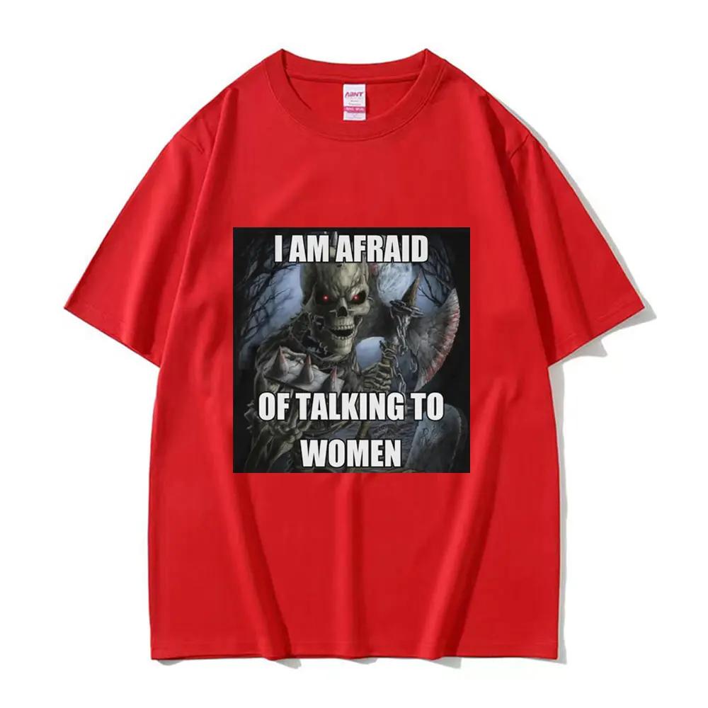 Ich habe Angst, mit Frauen zu reden T-Shirts Hartes Skelett Meme Grafik Kurzarm-T-Shirts Hohe Qualität Baumwolle Übergroßes T-Shirt