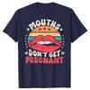 Mouths Dont Get Pregnant Inappropriate Humor Adult Jokes TShirt Unisex Y2k Clothes 100 Cotton Mens Clothing Harajuku Goth