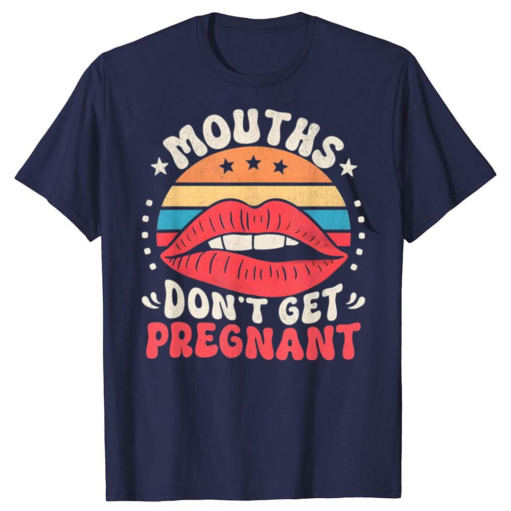 Mouths Dont Get Pregnant Inappropriate Humor Adult Jokes TShirt Unisex Y2k Clothes 100 Cotton Mens Clothing Harajuku Goth