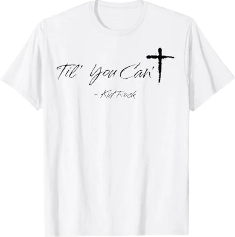 Til You Can t kidrock T-Shirt 3XL
