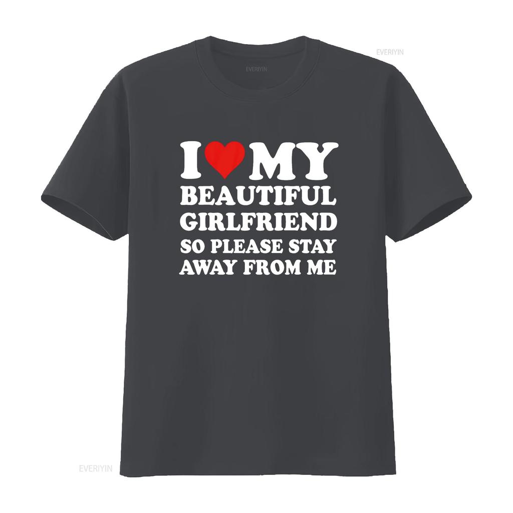 I Love My Beautiful Girlfriend So Please Stay Away From Me T Shirt vintage Washed Slightly Top For Everyday Wear graphic