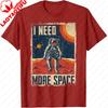 Funny Quote Space Astronaut Retro I Need More Space Tshirt Unisex Clothing Camisetas Streetwear