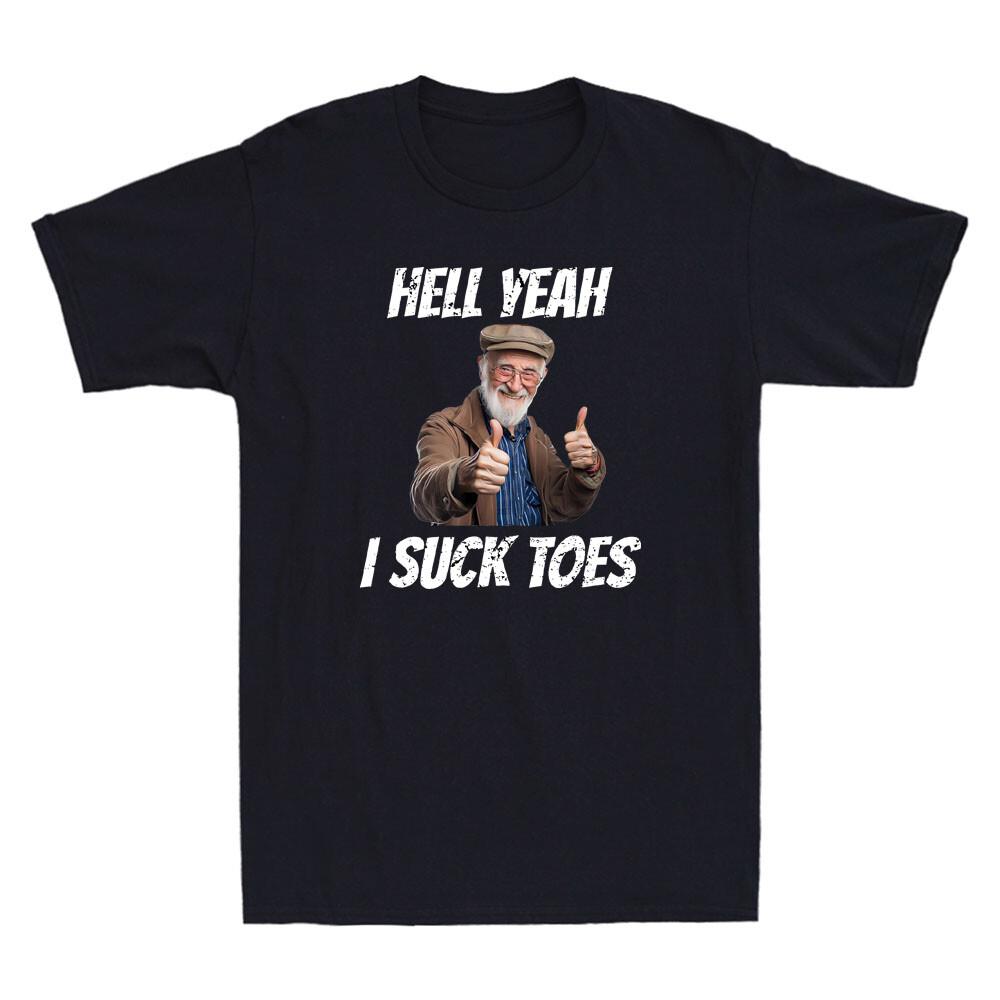Hell Yeah I Suck Toes Funny Graphic Inappropriate Humor Quote Joke Men s T-Shirt XXXL