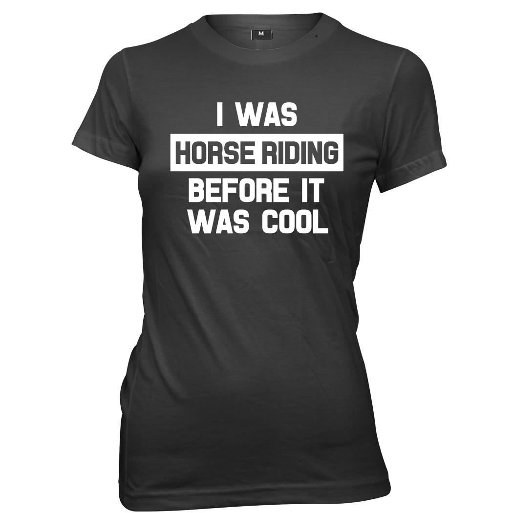 I Was Horse Riding Before It Was Cool womens Ladies Funny Slogan T-shirt 3XL